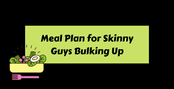 Meal Plan for Skinny Guys Bulking Up