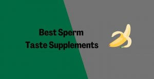 Best Sperm Taste Supplements