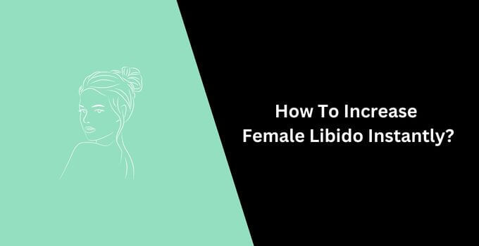 How To Increase Female Libido Instantly