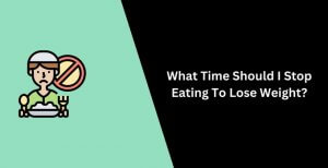 What Time Should I Stop Eating To Lose Weight