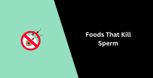 Foods That kills Sperm