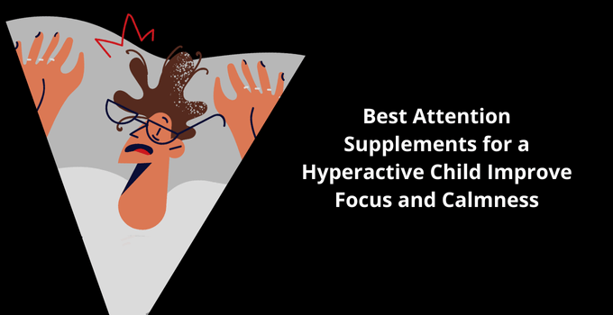 Best Attention Supplements Hyperactive Child