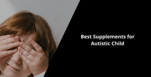 Best Supplements for Autistic Child