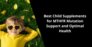 Top-Rated Child Supplements for MTHFR Mutation Support