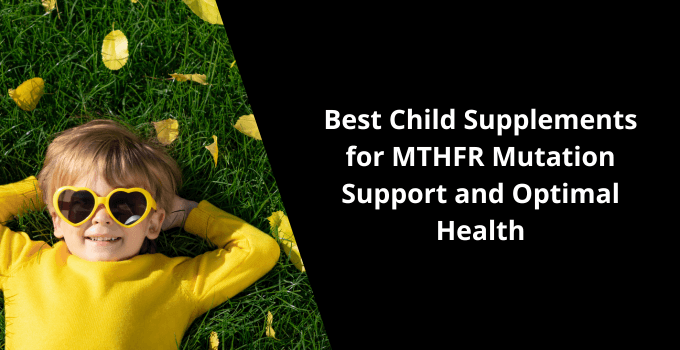 Top-Rated Child Supplements for MTHFR Mutation Support